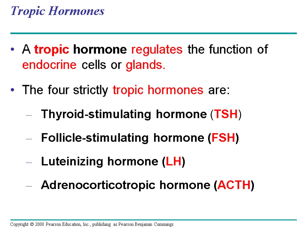 Tropic Hormones A tropic hormone regulates the function of endocrine cells or glands. The